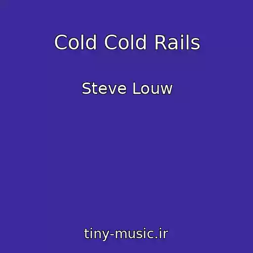 کاور آهنگ Cold Cold Rails از Steve Louw