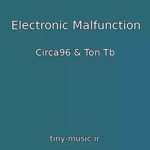 کاور آهنگ Electronic Malfunction از Circa96 & Ton Tb