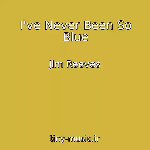 کاور آهنگ I've Never Been So Blue از Jim Reeves