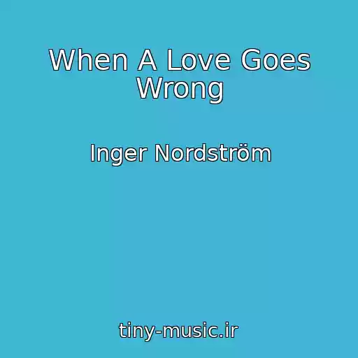 کاور آهنگ When A Love Goes Wrong از Inger Nordström