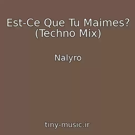 کاور آهنگ Est-Ce Que Tu Maimes? (Techno Mix) از Nalyro