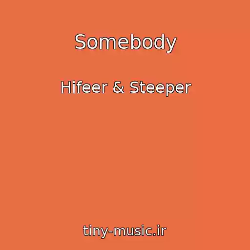 کاور آهنگ Somebody از Hifeer & Steeper