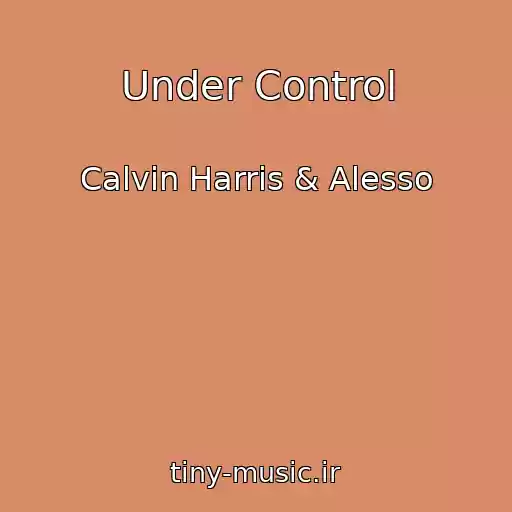 کاور آهنگ Under Control از Calvin Harris & Alesso
