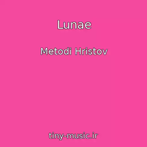 کاور آهنگ Lunae از Metodi Hristov