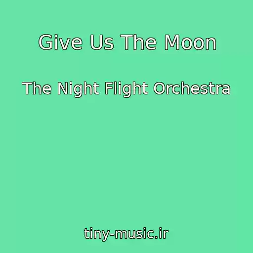 کاور آهنگ Give Us The Moon از The Night Flight Orchestra