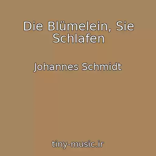 کاور آهنگ Die Blümelein, Sie Schlafen از Johannes Schmidt