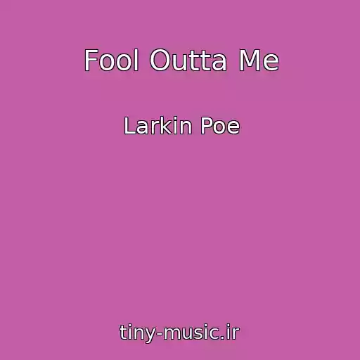 کاور آهنگ Fool Outta Me از Larkin Poe