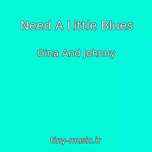 کاور آهنگ Need A Little Blues از Gina And Johnny