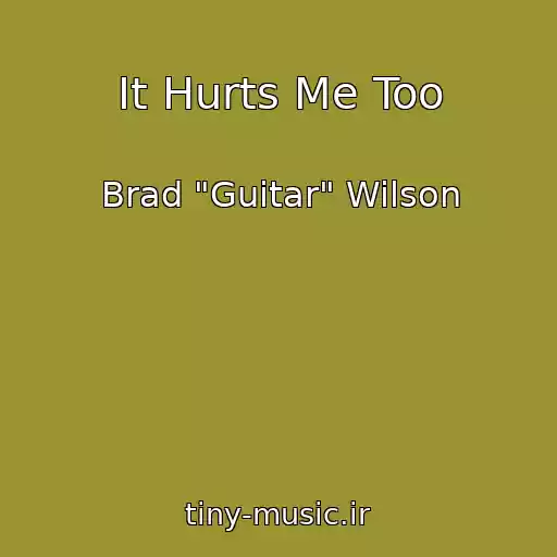 کاور آهنگ It Hurts Me Too از Brad "Guitar" Wilson