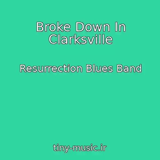 کاور آهنگ Broke Down In Clarksville از Resurrection Blues Band