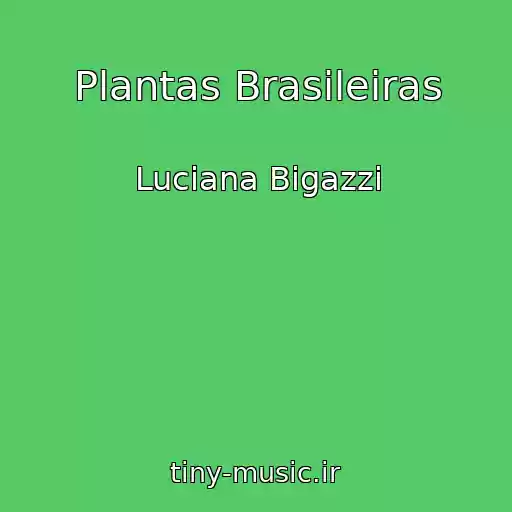 کاور آهنگ Plantas Brasileiras از Luciana Bigazzi