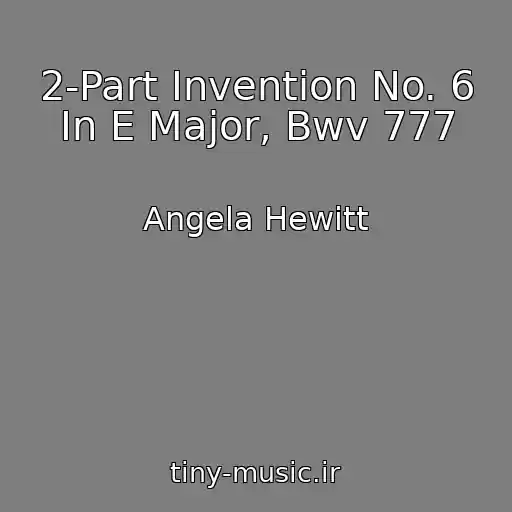 کاور آهنگ 2-Part Invention No. 6 In E Major, Bwv 777 از Angela Hewitt