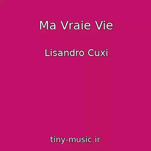 کاور آهنگ Ma Vraie Vie از Lisandro Cuxi
