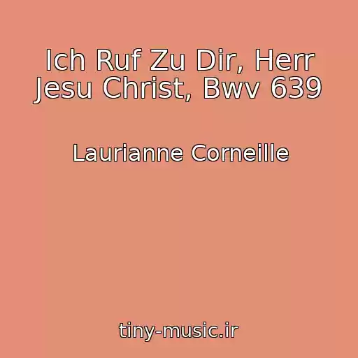 کاور آهنگ Ich Ruf Zu Dir, Herr Jesu Christ, Bwv 639 از Laurianne Corneille