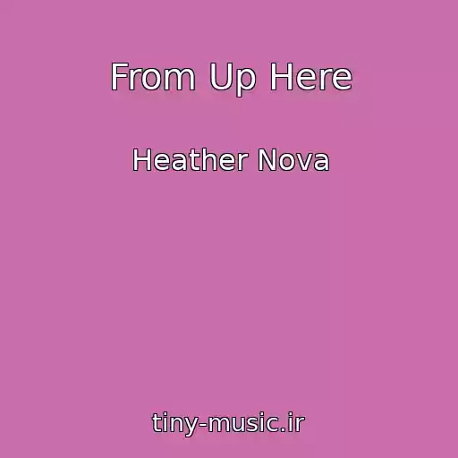 کاور آهنگ From Up Here از Heather Nova
