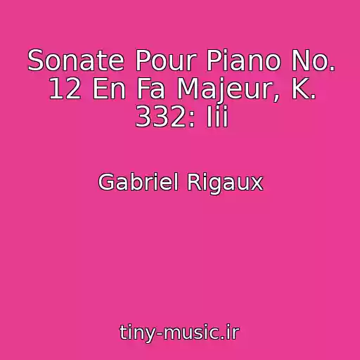 کاور آهنگ Sonate Pour Piano No. 12 En Fa Majeur, K. 332: Iii از Gabriel Rigaux