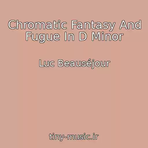 کاور آهنگ Chromatic Fantasy And Fugue In D Minor از Luc Beauséjour