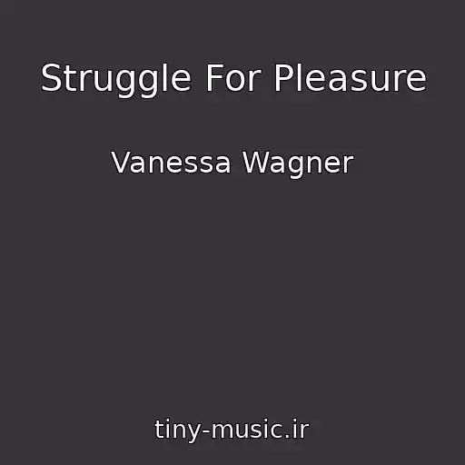 کاور آهنگ Struggle For Pleasure از Vanessa Wagner