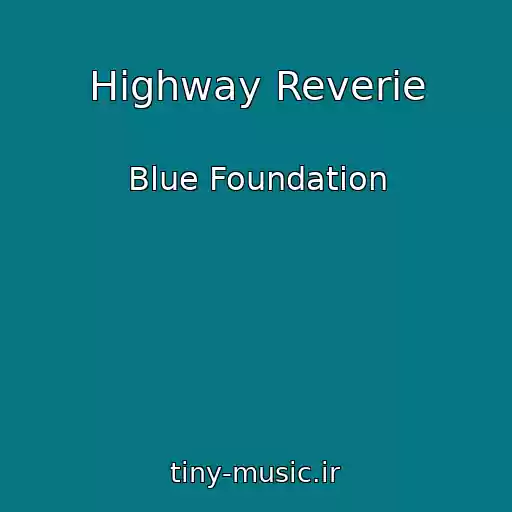 کاور آهنگ Highway Reverie از Blue Foundation