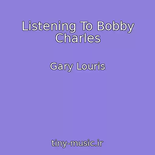 کاور آهنگ Listening To Bobby Charles از Gary Louris