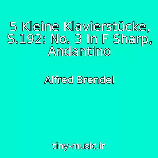 کاور آهنگ 5 Kleine Klavierstücke, S.192: No. 3 In F Sharp, Andantino از Alfred Brendel