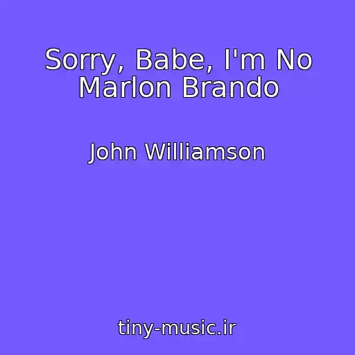 کاور آهنگ Sorry, Babe, I'm No Marlon Brando از John Williamson