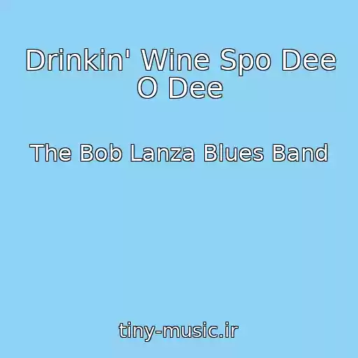 کاور آهنگ Drinkin' Wine Spo Dee O Dee از The Bob Lanza Blues Band