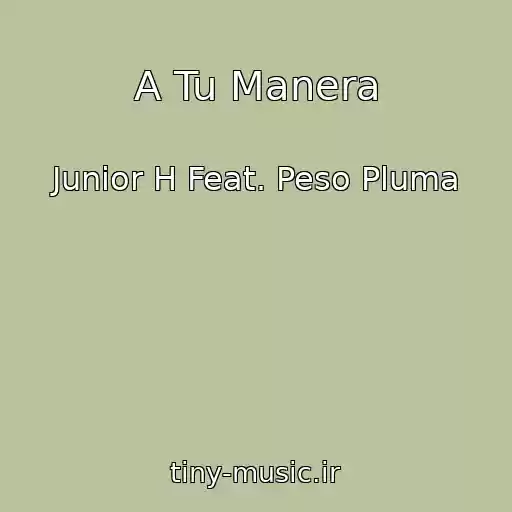 کاور آهنگ A Tu Manera از Junior H Feat. Peso Pluma