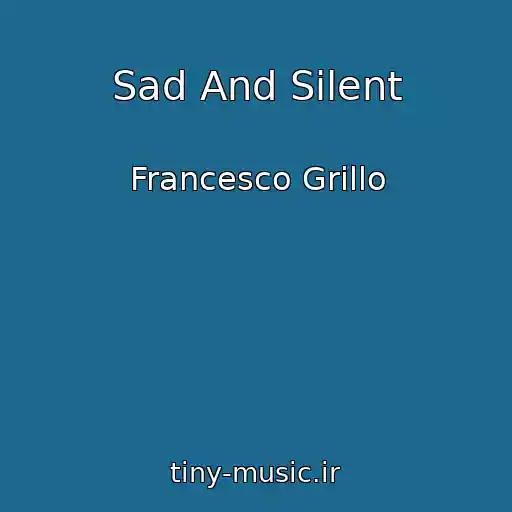 کاور آهنگ Sad And Silent از Francesco Grillo