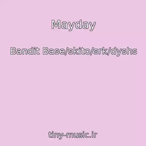کاور آهنگ Mayday از Bandit Base/skito/srk/dyshs