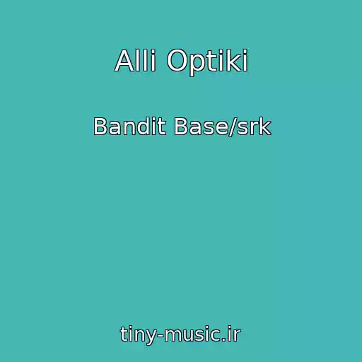 کاور آهنگ Alli Optiki از Bandit Base/srk