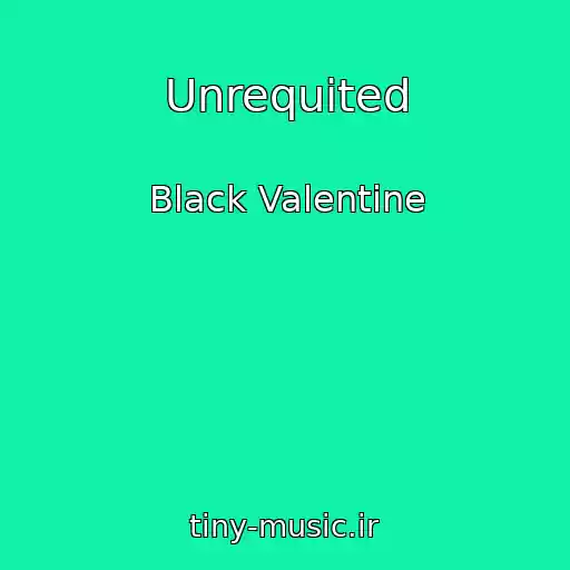 کاور آهنگ Unrequited از Black Valentine