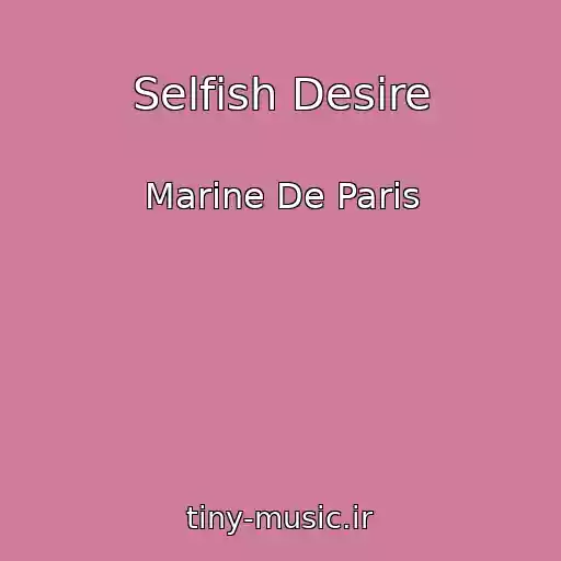 کاور آهنگ Selfish Desire از Marine De Paris