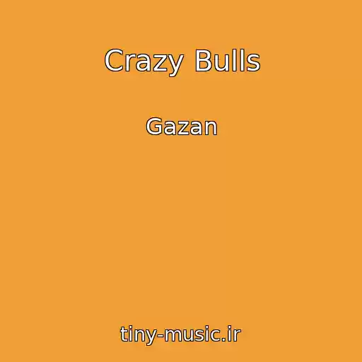 کاور آهنگ Crazy Bulls از Gazan