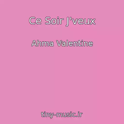 کاور آهنگ Ce Soir J'veux از Ahma Valentine