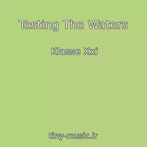 کاور آهنگ Testing The Waters از Klasse Xxi