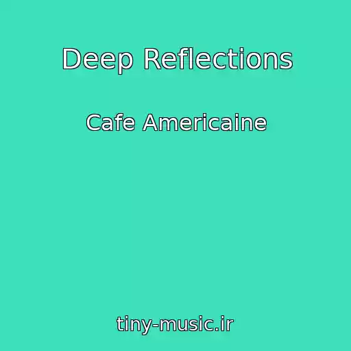 کاور آهنگ Deep Reflections از Cafe Americaine