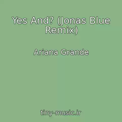 کاور آهنگ Yes And? (Jonas Blue Remix) از Ariana Grande