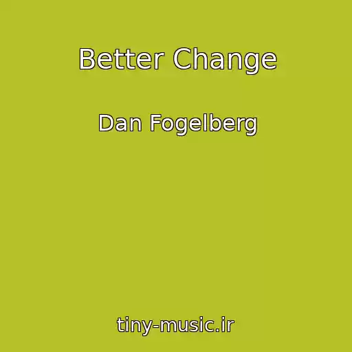 کاور آهنگ Better Change از Dan Fogelberg