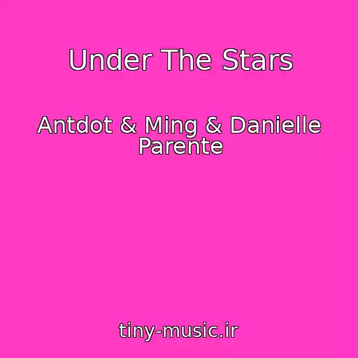 کاور آهنگ Under The Stars از Antdot & Ming & Danielle Parente