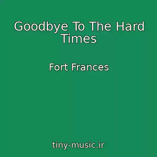 کاور آهنگ Goodbye To The Hard Times از Fort Frances