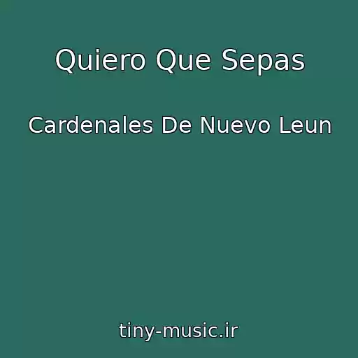 کاور آهنگ Quiero Que Sepas از Cardenales De Nuevo Leun