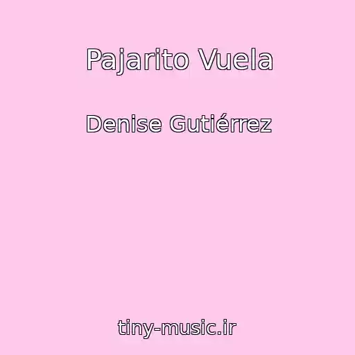 کاور آهنگ Pajarito Vuela از Denise Gutiérrez