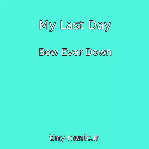 کاور آهنگ My Last Day از Bow Ever Down