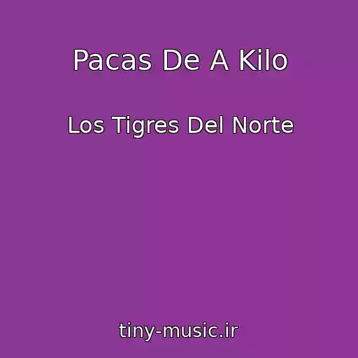 کاور آهنگ Pacas De A Kilo از Los Tigres Del Norte