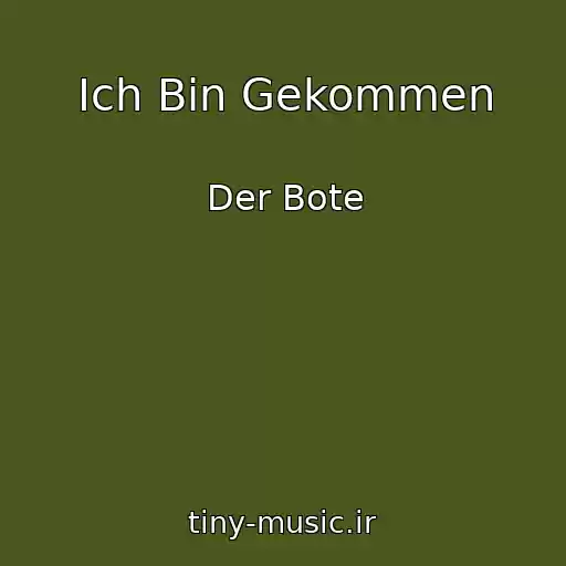 کاور آهنگ Ich Bin Gekommen از Der Bote