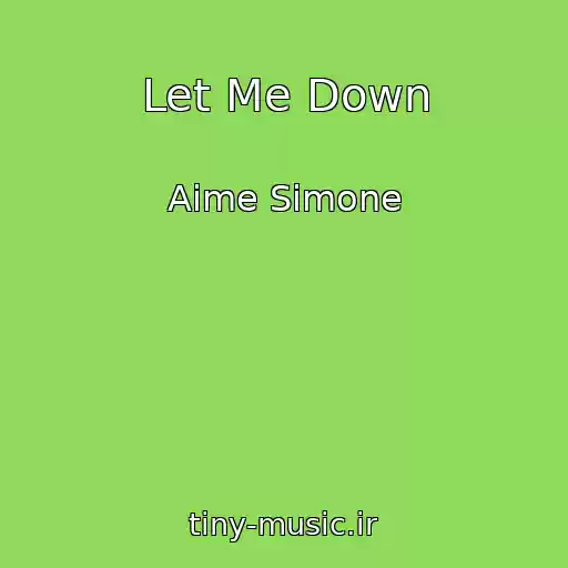 کاور آهنگ Let Me Down از Aime Simone