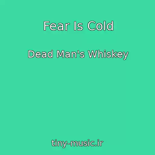 کاور آهنگ Fear Is Cold از Dead Man's Whiskey