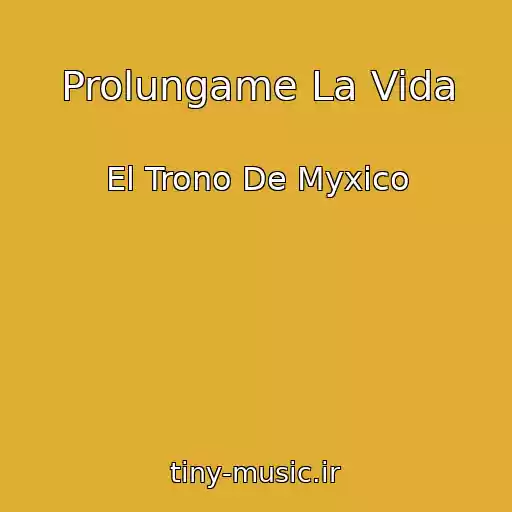 کاور آهنگ Prolungame La Vida از El Trono De Myxico