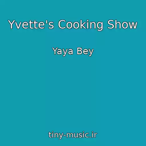 کاور آهنگ Yvette's Cooking Show از Yaya Bey
